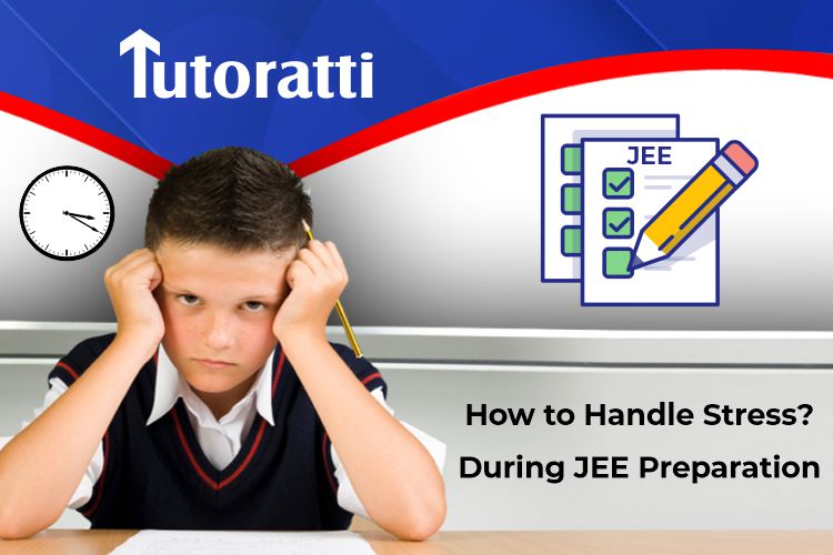 How to Handle Stress During JEE Preparation: The Complete Guide