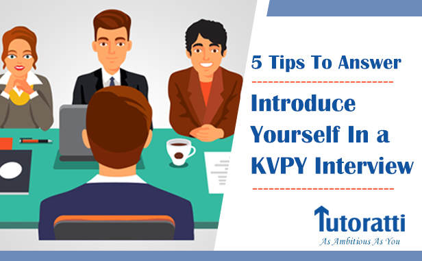 5 Tips To Answer: Introduce Yourself In a KVPY Interview