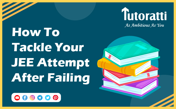 How To Tackle Your JEE Attempt After Failing: Renew Your Confidence Without Letting Your Past JEE Result Affect You