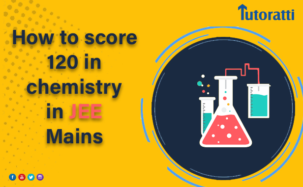The Ultimate JEE Chemistry Hacks: How to score 120 in chemistry in JEE Mains