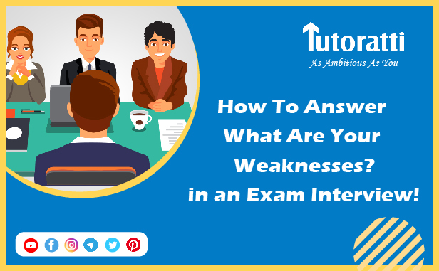 How To Answer ‘What Are Your Weaknesses?’ in an Exam Interview!